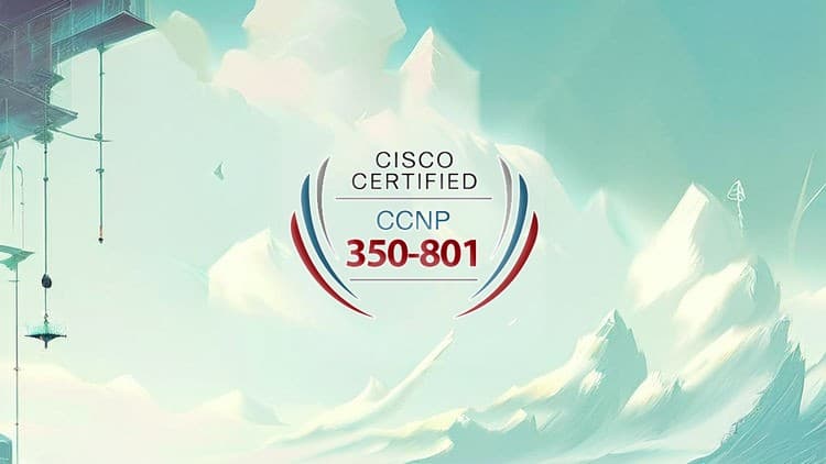 CCNP 350-801 Practice Tests - Free Udemy Course [100% Off]