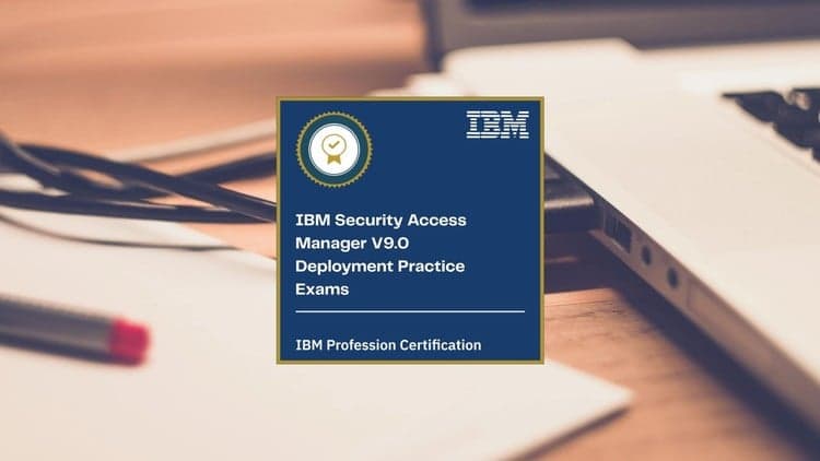 IBM Security Access Manager V9.0 Deployment Practice Exams