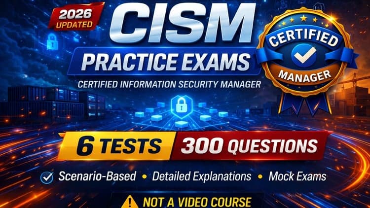 CISM Practice Tests 2026: Pass the CISM Exam with Confidence