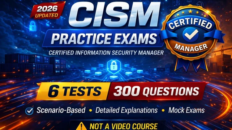 CISM Practice Tests 2026: Pass the CISM Exam with Confidence