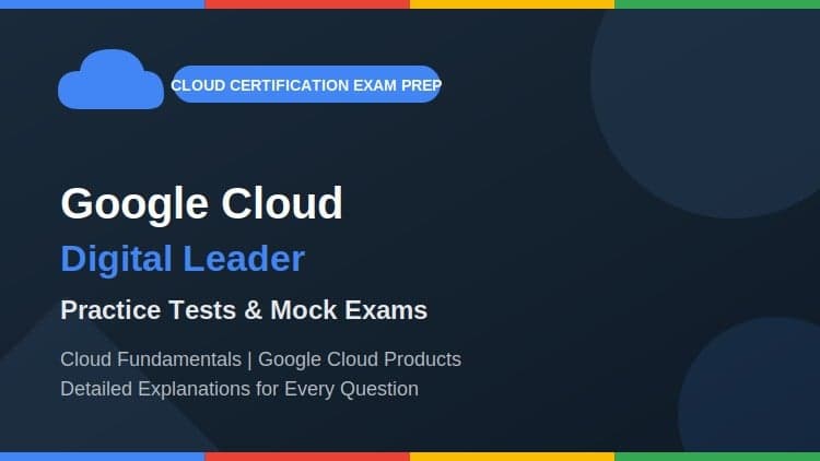 Google Cloud Digital Leader – Practice Tests & Mock Exams